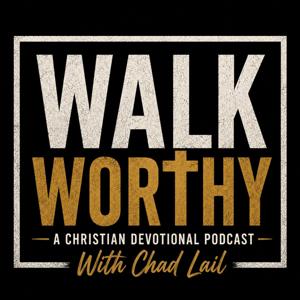 Walk Worthy With Chad Lail