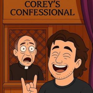 Corey’s Confessional