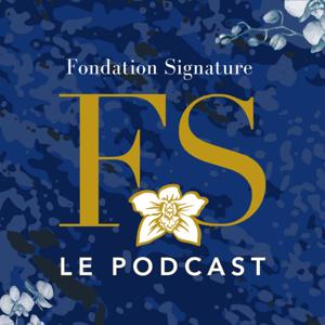 Fondation Signature, le podcast