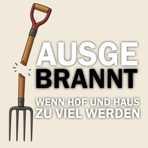 Ausgebrannt - wenn Hof und Haus zu viel werden