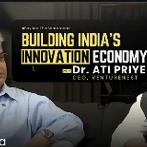 The Startup Mindset: Innovation, Funding & Entrepreneurship with Dr. Ati Priye