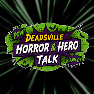 Deadsville Horror & Hero Talk