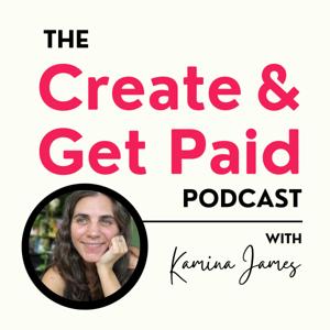 The Create & Get Paid podcast with Kamina James