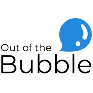 Out of the Bubble