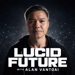 The Lucid Future Podcast with Alan VanToai