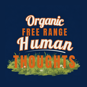 Organic Free Range Human Thoughts