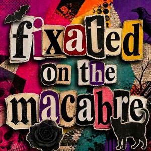 fixated on the macabre podcast
