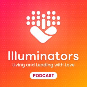 Illuminators: Living and Leading with Love