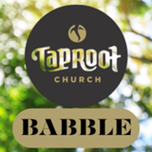 Taproot Church: Babble