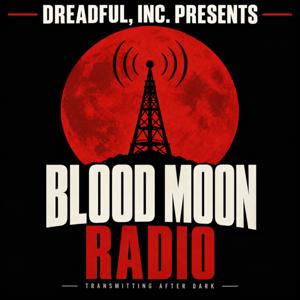 Dreadful, Inc. Presents: Blood Moon Radio