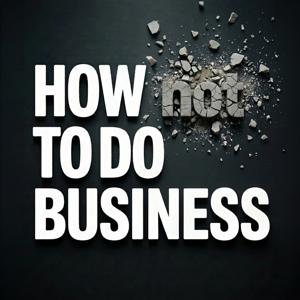 How (Not) To Do Business