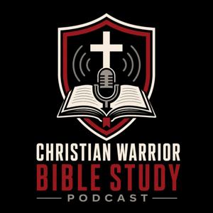 Christian Warrior Bible Study Podcast