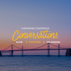 Conversations - Alive. Together. On Mission. - Chesapeake Conference