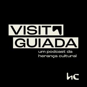 Visita Guiada - um podcast da Herança Cultural