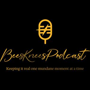 Bees Knees Podcast