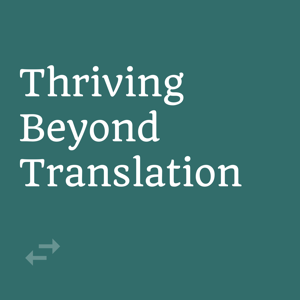 Thriving Beyond Translation