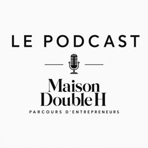 Maison Double H — Le Podcast
