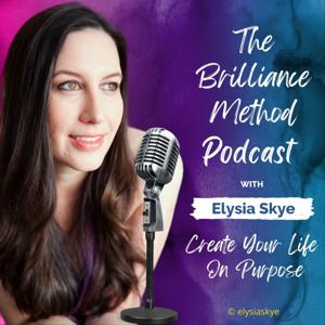 The Brilliance Method - Deepen Your Life Purpose and Relationships While Building Self-Trust and Abundance
