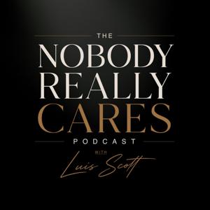 Nobody Really Cares with Luis Scott