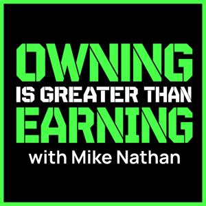 Owning Is Greater Than Earning with Mike Nathan
