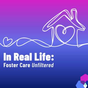 In Real Life: Foster Care Unfiltered