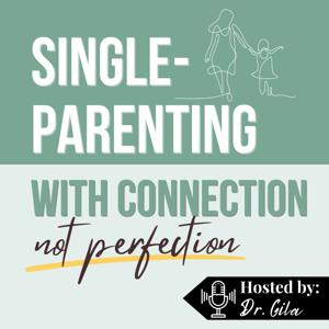 Single-Parenting with Connection (NOT Perfection)