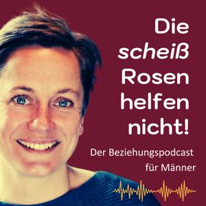 Die scheiß Rosen helfen nicht!? Männerpodcast