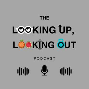 The Looking Up, Looking Out Podcast