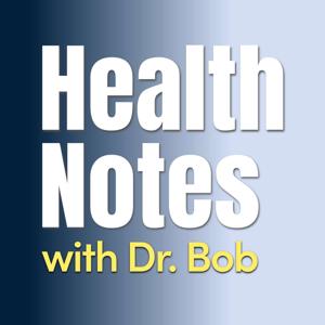 Health Notes with Dr. Bob