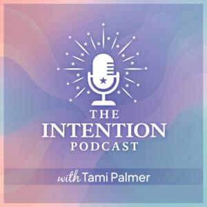 The Intention Podcast with Tami Palmer