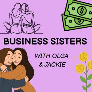 Business Sisters with Olga & Jackie