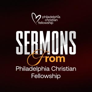 Philadelphia Christian Fellowship Sermons