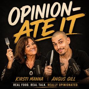 Opinion-Ate It with Kirsti Manna & Angus Gill