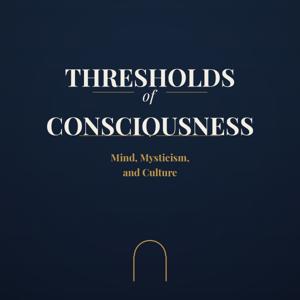 Thresholds of Consciousness: Mind, Mysticism & Culture