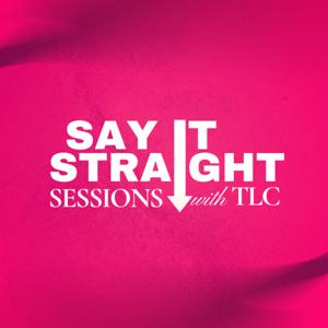 Say It Straight Sessions with TLC