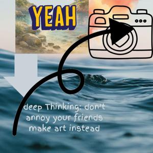 Deep Thinking: Don't Annoy Your Friends, Make Art Instead