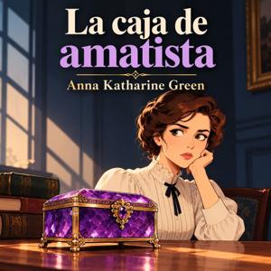 La caja de amatista Anna Katharine Green