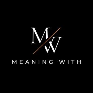The Meaning With Podcast