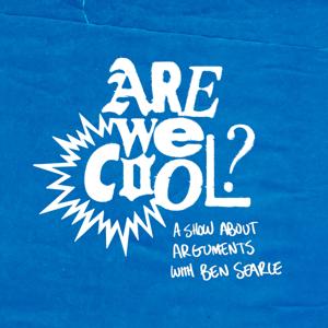 Are We Cool? - A Show About Arguments with Ben Searle