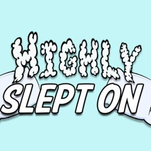 Highly Slept On
