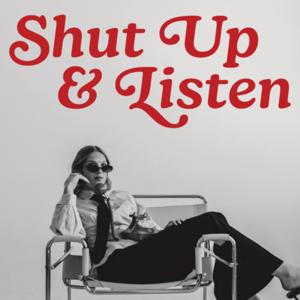Shut Up and Listen