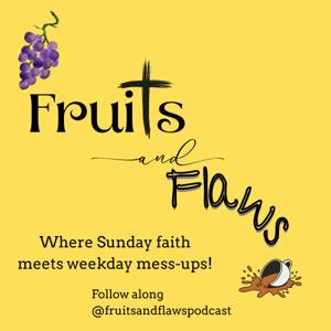 Fruits and Flaws Podcast