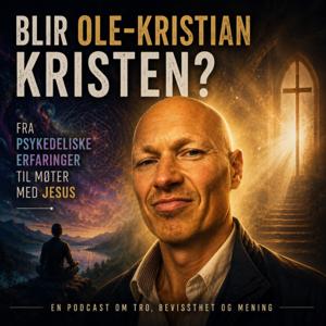 Blir Ole-Kristian kristen? Fra psykedeliske erfaringer til møter med Jesus