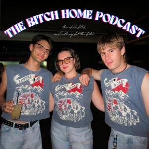 The Bitch Home Podcast