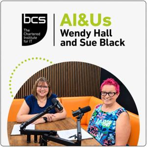 AI&Us: with Wendy Hall and Sue Black