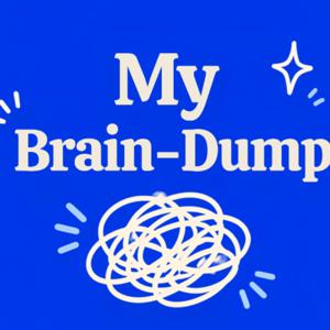 My Brain-Dump