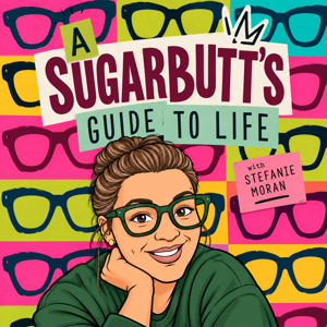 A Sugarbutt's Guide to Life