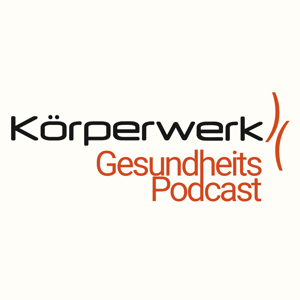 Der Körperwerk Gesundheits-Podcast