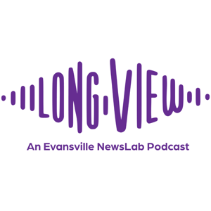 The Long View: An Evansville NewsLab Podcast
