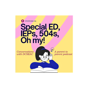 SpecialEd, IEPs, 504s, Oh my! Conversations with DCSEAC